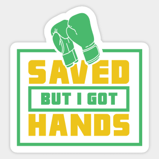 BOXING: Saved But I Got Hands Sticker